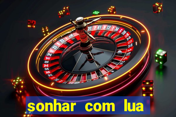 sonhar com lua jogo do bicho